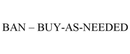 BAN - BUY-AS-NEEDED