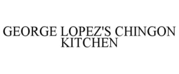 GEORGE LOPEZ'S CHINGON KITCHEN