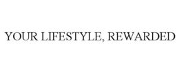 YOUR LIFESTYLE, REWARDED