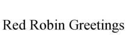 RED ROBIN GREETINGS