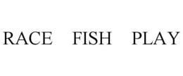 RACE FISH PLAY