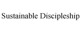 SUSTAINABLE DISCIPLESHIP