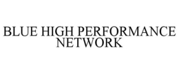 BLUE HIGH PERFORMANCE NETWORK