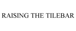 RAISING THE TILEBAR