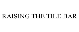 RAISING THE TILE BAR