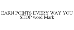 EARN POINTS EVERY WAY YOU SHOP WORD MARK