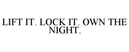LIFT IT. LOCK IT. OWN THE NIGHT.