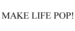 MAKE LIFE POP!
