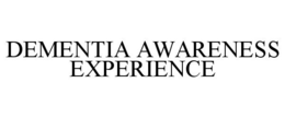 DEMENTIA AWARENESS EXPERIENCE