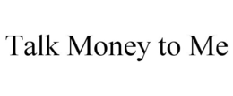 TALK MONEY TO ME
