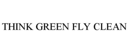 THINK GREEN FLY CLEAN