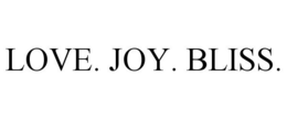 LOVE. JOY. BLISS.