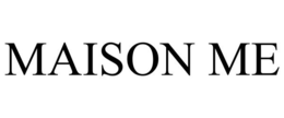 MAISON ME