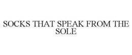 SOCKS THAT SPEAK FROM THE SOLE