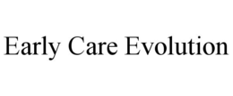 EARLY CARE EVOLUTION
