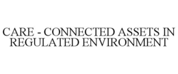 CARE - CONNECTED ASSETS IN REGULATED ENVIRONMENT