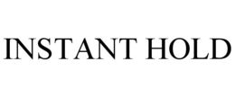 INSTANT HOLD