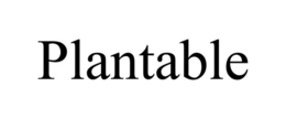 PLANTABLE