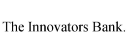 THE INNOVATORS BANK.