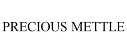 PRECIOUS METTLE