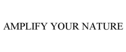 AMPLIFY YOUR NATURE