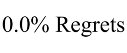 0.0% REGRETS