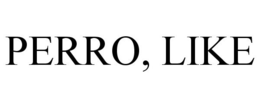 PERRO, LIKE