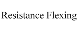 RESISTANCE FLEXING