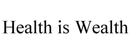 HEALTH IS WEALTH