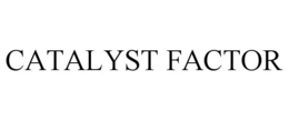 CATALYST FACTOR