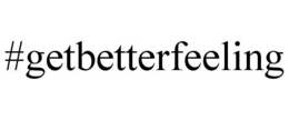 #GETBETTERFEELING