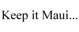 KEEP IT MAUI...