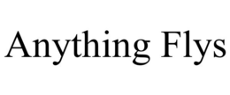 ANYTHING FLYS