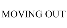 MOVING OUT