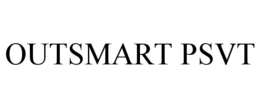 OUTSMART PSVT