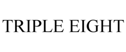 TRIPLE EIGHT
