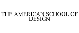 THE AMERICAN SCHOOL OF DESIGN