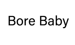 BORE BABY