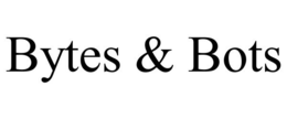 BYTES & BOTS