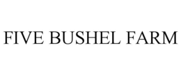 FIVE BUSHEL FARM