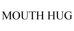 MOUTH HUG
