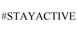 #STAYACTIVE