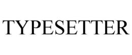 TYPESETTER