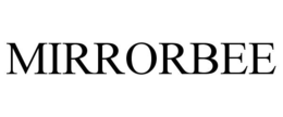 MIRRORBEE