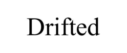 DRIFTED