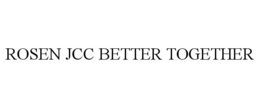 ROSEN JCC BETTER TOGETHER