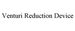 VENTURI REDUCTION DEVICE