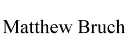 MATTHEW BRUCH