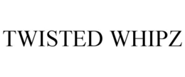 TWISTED WHIPZ