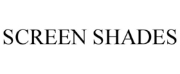 SCREEN SHADES